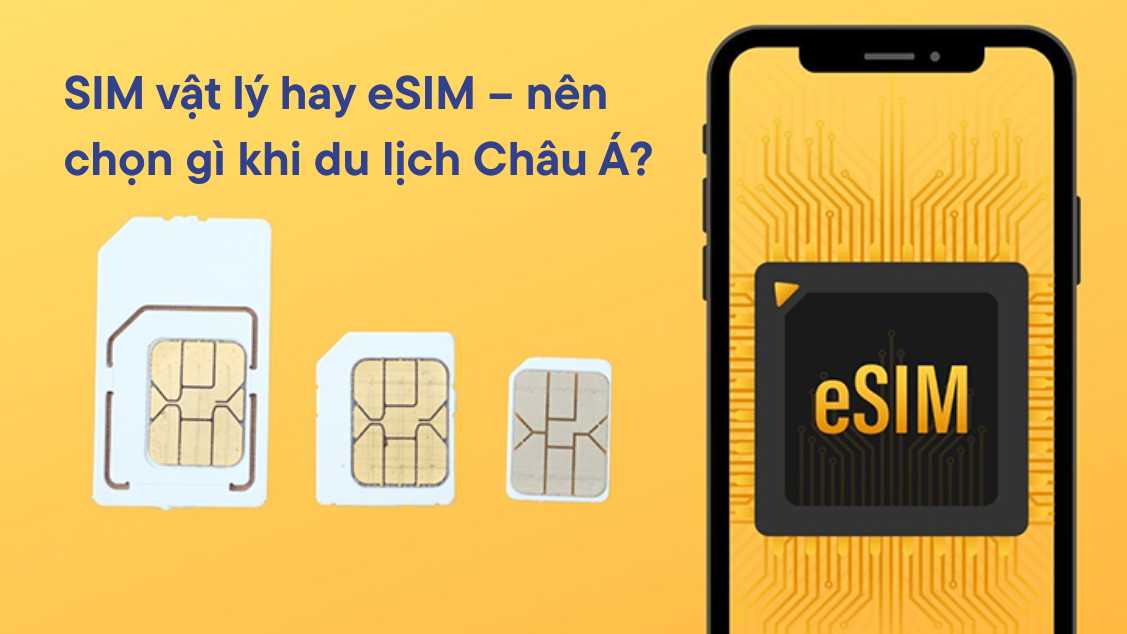 SIM vật lý hay eSIM – nên chọn gì khi du lịch Châu Á?
